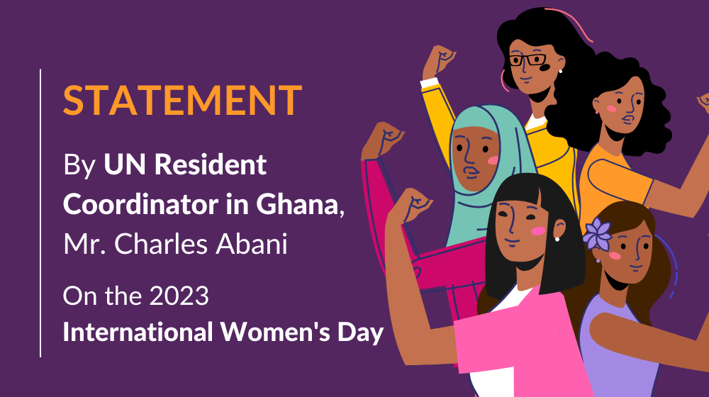 Statement by UN Resident Coordinator in Ghana, Mr. Charles Abani on the 2023 International Women's Day