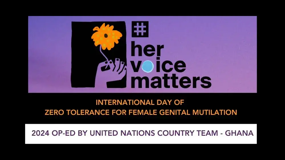 “Her Voice, Her Future: Investing in Survivor-led Movements to End Female Genital Mutilation in Ghana” - Joint Op-Ed by UN Country Team in Ghana