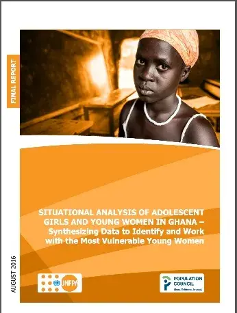 SITUATIONAL ANALYSIS OF ADOLESCENT GIRLS AND YOUNG WOMEN IN GHANA - SYNTHESIZING DATA TO IDENTIFY AND WORK WITH THE MOST VULNERABLE YOUNG WOMEN